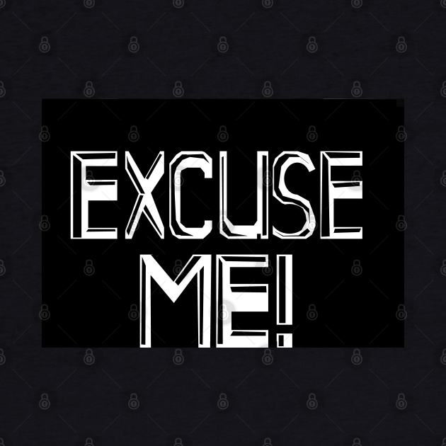 Excuse Me! by Wrek